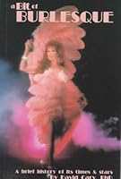 A Bit of Burlesque: A Brief History of Its Times & Stars 0938711474 Book Cover