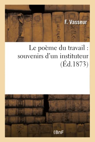 Le Poème Du Travail: Souvenirs d'Un Instituteur (Litterature) (French Edition)