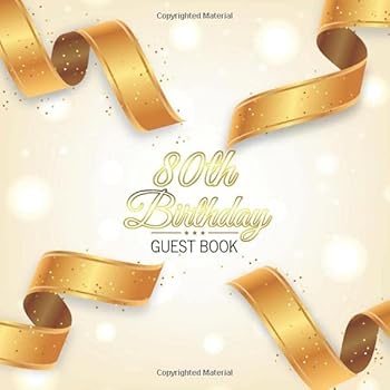 80th Birthday Guest Book : Realistic Golden Ribbon Theme. a Great Way to Capture and Remember Birthday Wishes. Perfect for a Gift