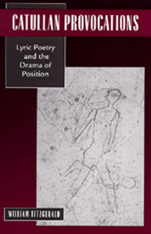 Catullan Provocations: Lyric Poetry and the Drama of Position (Classics and Contemporary Thought)