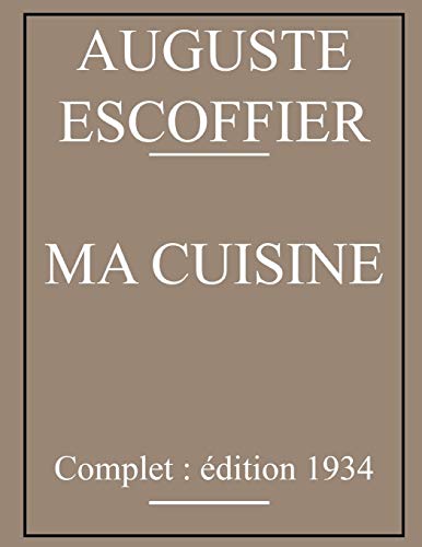Ma Cuisine: Complet: édition 1934 (French Edition) Ma Cuisine: Complet: édition 1934 (French Edition)
