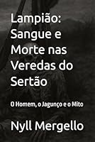 Lampião: Sangue e Morte nas Veredas do Sertão: O Homem, o Jagunço e o Mito (Portuguese Edition) B0F5RKQ6HH Book Cover