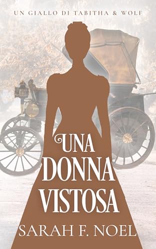 Una Donna Vistosa: Un Mistero Storico e Romantico (I Misteri Storici di Tabitha & Wolf Vol. 13)