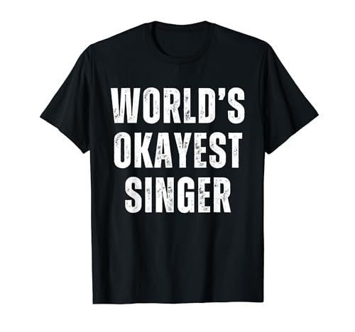 Funny Vocalist Karaoke Singer Fun World's Okayest Singer T-Shirt