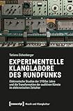 Experimentelle Klanglabore des Rundfunks: Elektronische Studios der 1950er Jahre und die Transformation der auditiven Künste im elektronischen Zeitalter (Musik und Klangkultur)