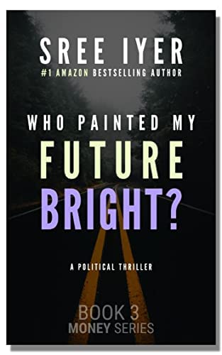 Who painted my future bright?: For a country at crossroads, who will provide the vision for a bright future? (Money series Book 3)