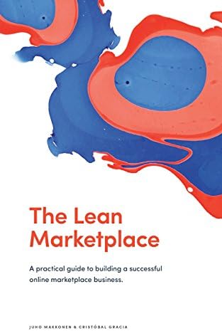 The Lean Marketplace: A Practical Guide to Building a Successful Online Marketplace Business Kindle Edition