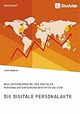 Die digitale Personalakte. Was Unternehmen bei der digitalen Personalaktenführung beachten sollten