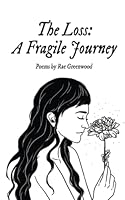 The Loss: A Fragile Journey (The Journey Series: A Poetry Collection) B0C5G9NH32 Book Cover