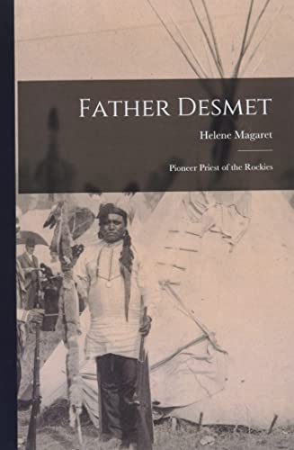 Father Desmet: Pioneer Priest of the Rockies
