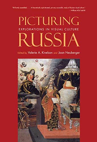 Picturing Russia: Explorations in Visual Culture Picturing Russia: Explorations in Visual Culture