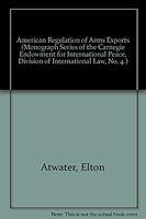 American Regulation of Arms Exports (Monograph Series of the Carnegie Endowment for International Peace, Division of International Law, No. 4.) 1575885611 Book Cover