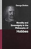 Morality and Sovereignty in the Philosophy of Hobbes