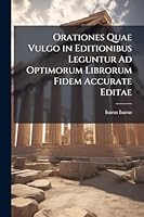 Orationes Quae Vulgo in Editionibus Leguntur Ad Optimorum Librorum Fidem Accurate Editae (Latin Edition) 1023969432 Book Cover