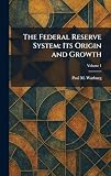 The Federal Reserve System: Its Origin and Growth