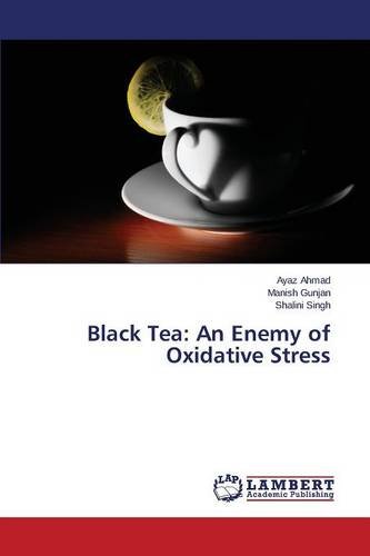 Preisvergleich Produktbild Ahmad, A: Black Tea: An Enemy of Oxidative Stress