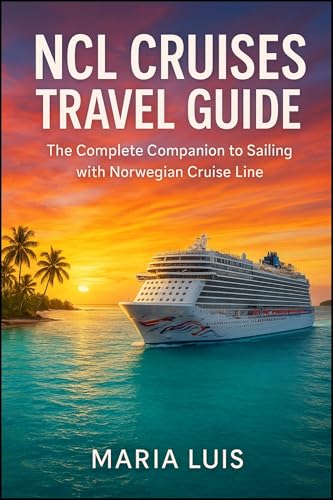 NCL Cruises Travel Guide: The Complete Companion to Sailing with Norwegian Cruise Line: Insider advice, real-world tips, and everything you need for a flawless Norwegian Cruise Line adventure.