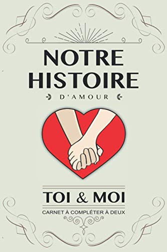 Notre histoire d’amour, Toi et Moi: Livre à compléter en couple. Idée cadeau original pour coup Notre histoire d’amour, Toi et Moi: Livre à compléter en couple. Idée cadeau original pour coup
