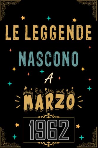 TACCUINO, LE LEGGENDE NOSCONO A MARZO 1962: Regali Compleanno uomo e donna, 61 Anni di Compleanno Regalo uomo e donna 61 Anni, Regalo per lui/lei, Taccuino da 120 pagine