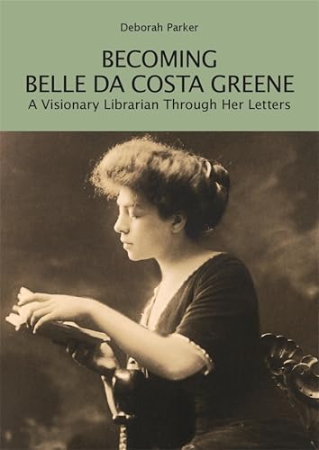 Becoming Belle da Costa Greene: A Visionary Librarian Through Her Letters