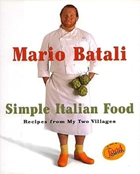 Mario Batali Simple Italian Food: Recipes from My Two Villages