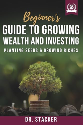 Beginner's Guide to Growing Wealth and Investing: Planting Seeds &