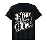 Je Peux Pas J'ai Guitare Musicien Guitariste Cadeau Humour T-Shirt