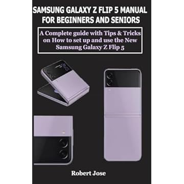 Samsung Galaxy Z Flip 5 (5G) Manual for Beginners and Seniors: A Complete User Guide with Tips and Tricks on How to Set up and use your Samsung Galaxy Z Flip 5 like a Pro.