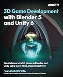3D Game Development with Blender 5 and Unity 6: Create immersive 3D games in Blender and Unity using a real-time, elegant workflow