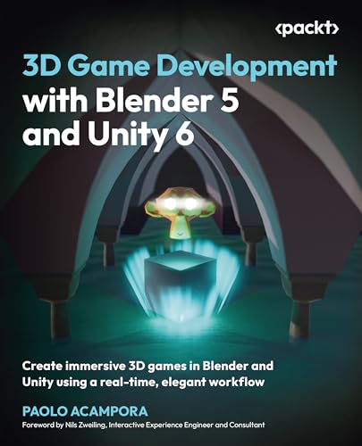 3D Game Development with Blender 5 and Unity 6: Create immersive 3D games in Blender and Unity using a real-time, elegant workflow