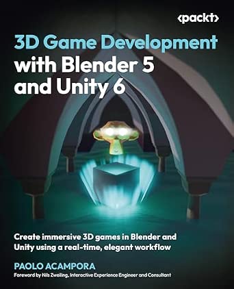 3D Game Development with Blender 5 and Unity 6: Create immersive 3D games in Blender and Unity using a real-time, elegant workflow book cover