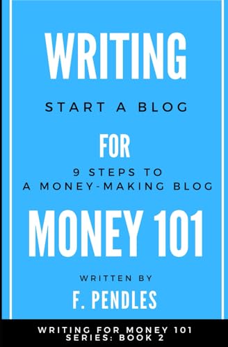 How to Start a Blog: 9 Steps to a Money-Making Blog: Writing for ...