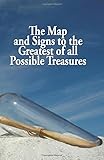  The Map and Signs to the Greatest of All Possible Treasures