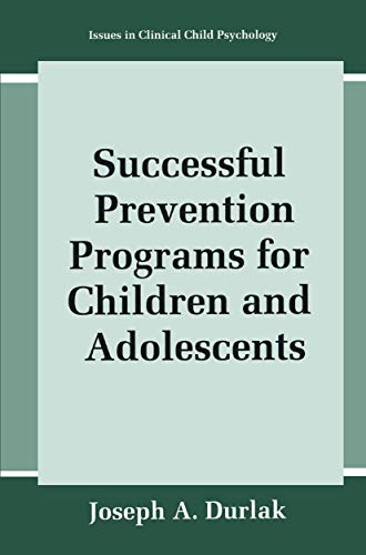 Successful Prevention Programs for Children and Adolescents (Issues in Clinical Child Psychology)