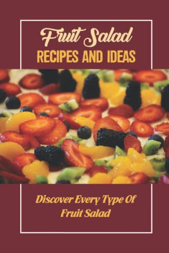 Fruit Salad Recipes And Ideas: Discover Every Type Of Fruit Salad