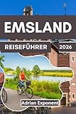 Emsland Reiseführer 2026: Entdecken Sie das unentdeckte Paradies Niedersachsens: Routenvorschläge, Outdoor-Abenteuer und kulturelle Geheimnisse für Ihre Reise