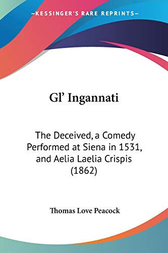 Gl' Ingannati: The Deceived, a Comedy Performed at Siena in 1531, and Aelia Laelia Crispis (1862)