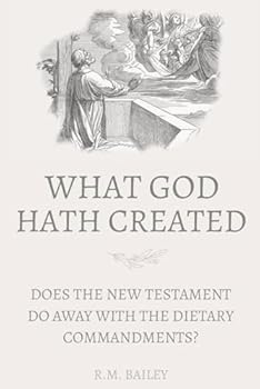 Paperback What God Hath Created: Does the New Testament Do Away With the Dietary Commandments? Book
