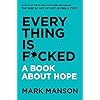 Everything Is F*cked: A Book About Hope (The Subtle Art of Not Giving a F*ck (2 Book Series))