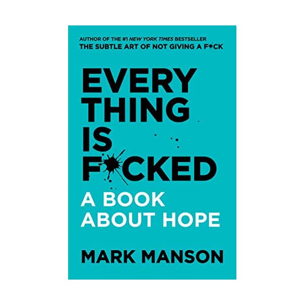 Everything Is F*cked: A Book About Hope (The Subtle Art of Not Giving a F*ck (2 Book Series))