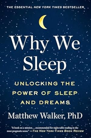 Why We Sleep: Unlocking the Power of Sleep and Dreams