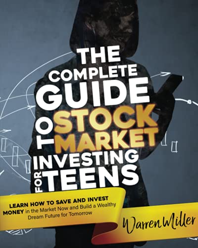 THE COMPLETE GUIDE TO STOCK MARKET INVESTING FOR TEENS: Learn How to Save and Invest Money in the Market Now and Build a Wealthy Dream Future for Tomorrow 416T8yWnwaS. SL500 - THE COMPLETE GUIDE TO STOCK MARKET INVESTING FOR TEENS: Learn How to Save and Invest Money in the Market Now and Build a Wealthy Dream Future for Tomorrow