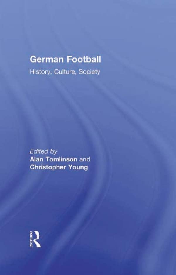 German Football: History, Culture, Society      1st Edition, Kindle Edition