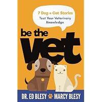 Be the Vet (7 Dog + Cat Stories: Test Your Veterinary Knowledge)