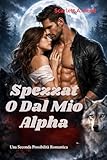  Spezzato dal mio Alpha: Una seconda possibilità romantica