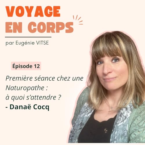 EP12 Premi&egrave;re s&eacute;ance chez une Naturopathe : &agrave; quoi s&rsquo;attendre ?, avec Dana&euml; Cocq