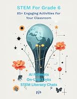 STEM For Grade 6: 85+ Engaging Activities For Your Classroom 1968509046 Book Cover