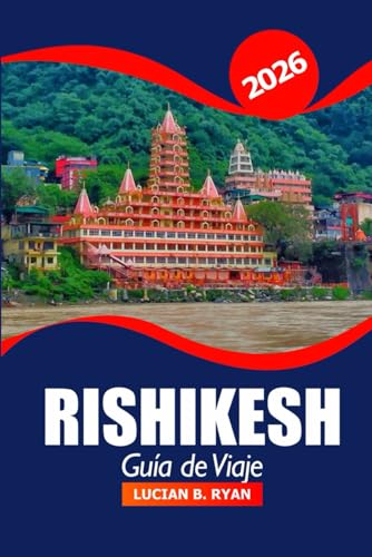 Rishikesh Guía de viaje 2026: Explora el sagrado Ganges, la historia, la cultura, las rutas de trekking, los retiros de bienestar y la aventura en la capital del yoga de la India