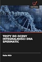 TESTY DO OCENY INTEGRALNOSCI DNA SPERMATIC (Polish Edition) 620865632X Book Cover