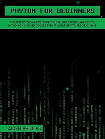 Python for Beginners: A complete beginner's guide to learning Python ...
